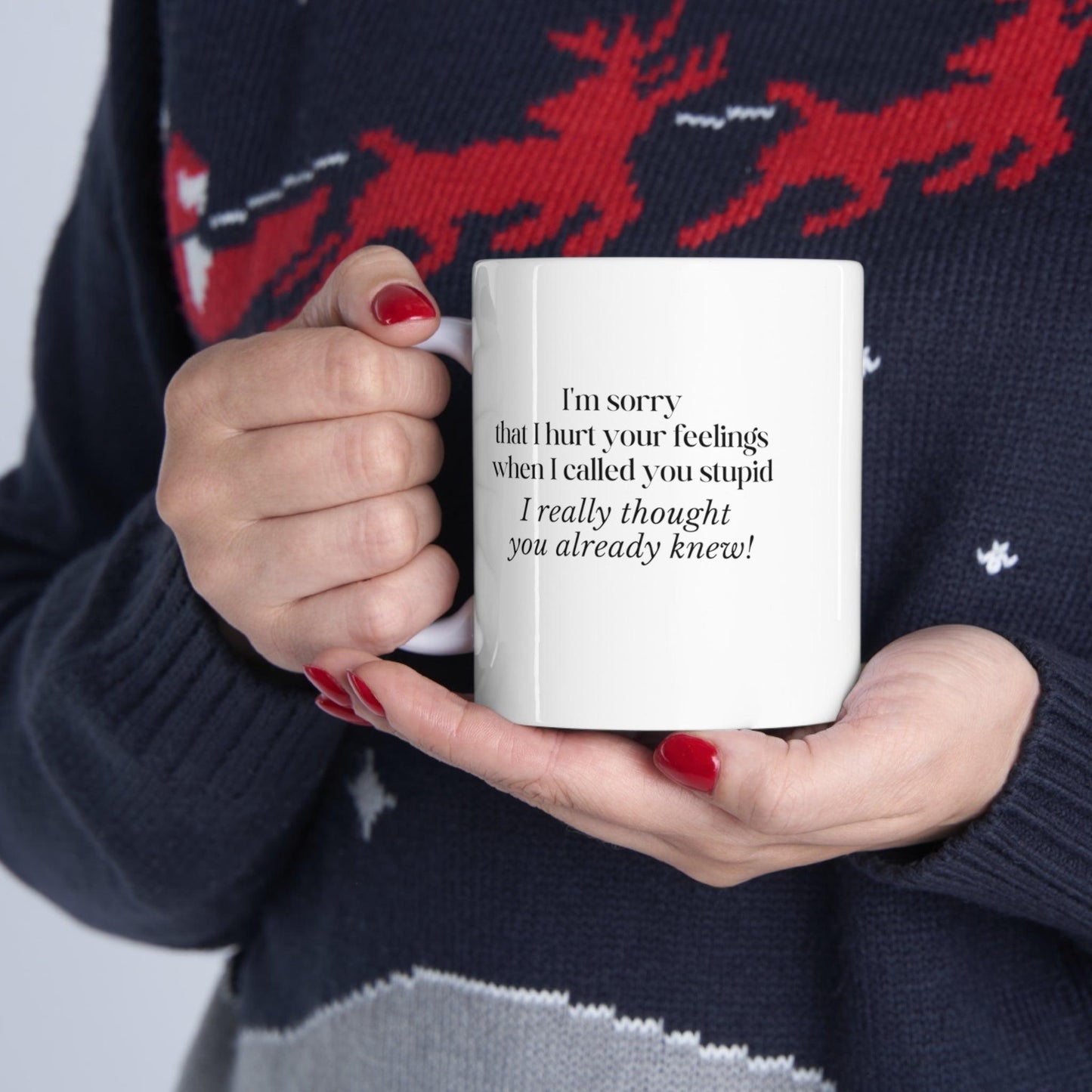 I'm Sorry That I hurt Your Feelings...Ceramic Mug 11oz - 1012Expressions