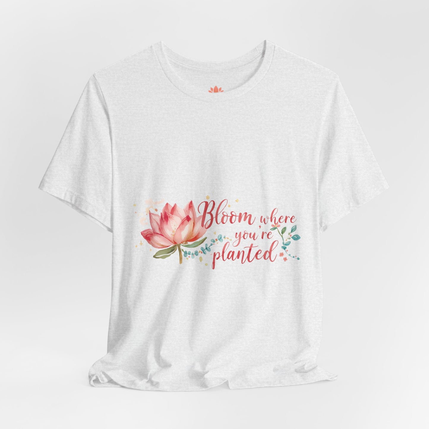 Bloom Where You’re Planted — Inspirational Lotus T-Shirt, Women's Lotus T-Shirt, Women's Floral Tee