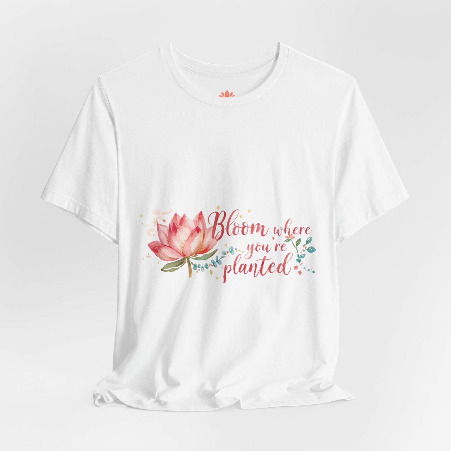 Bloom Where You’re Planted — Inspirational Lotus T-Shirt, Women's Lotus T-Shirt, Women's Floral Tee