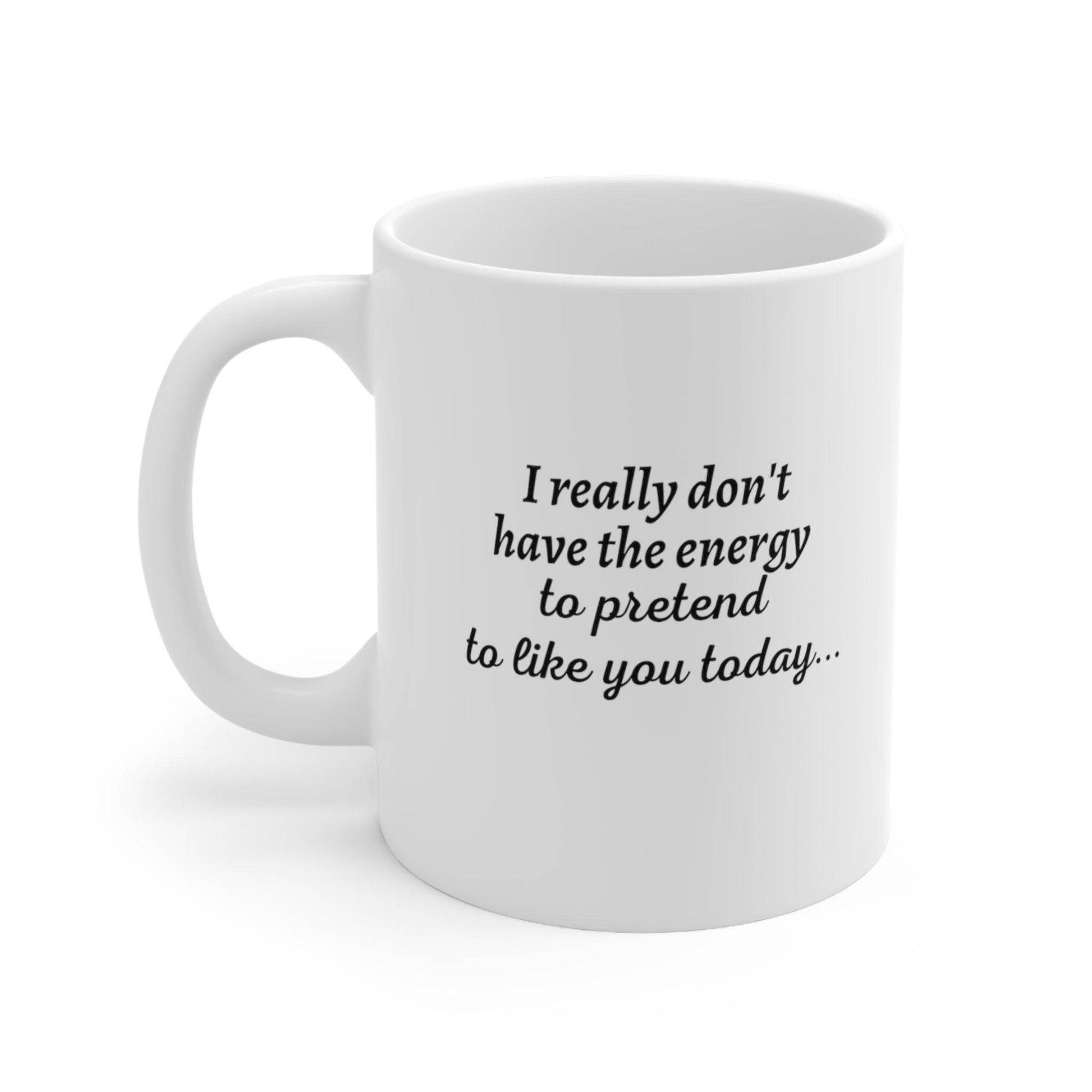 I Really Don't Have...Ceramic Mug 11oz - 1012Expressions