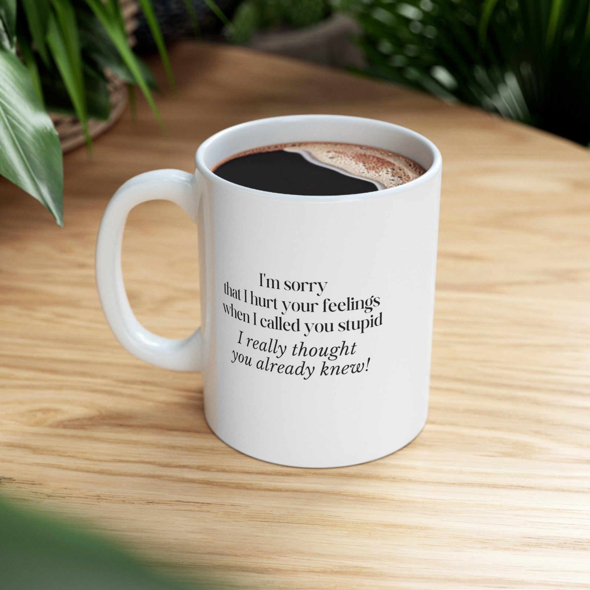 I'm Sorry That I hurt Your Feelings...Ceramic Mug 11oz - 1012Expressions