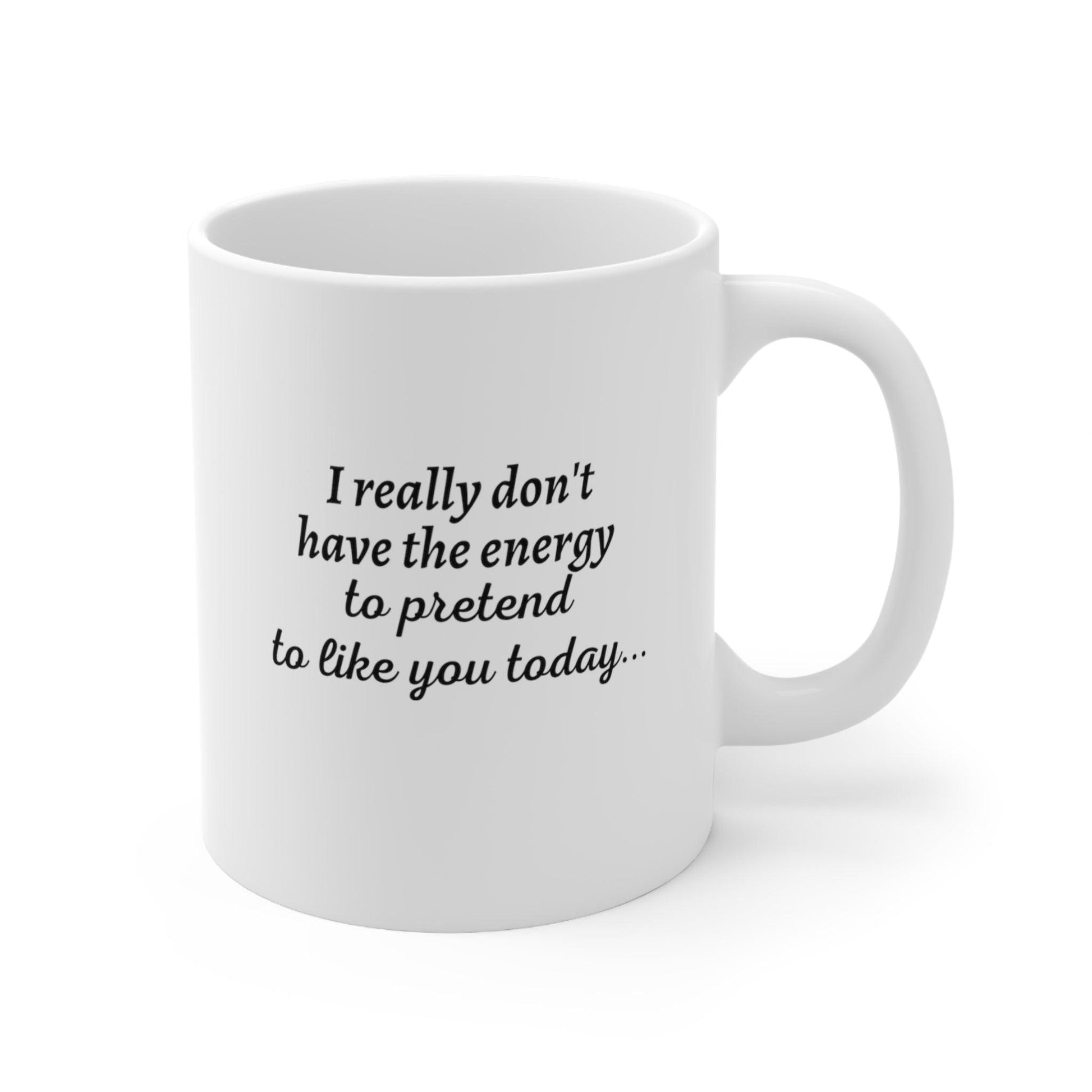 I Really Don't Have...Ceramic Mug 11oz - 1012Expressions