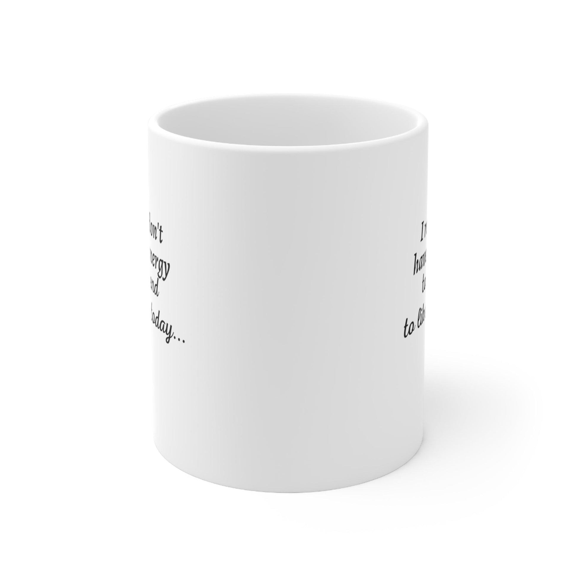 I Really Don't Have...Ceramic Mug 11oz - 1012Expressions