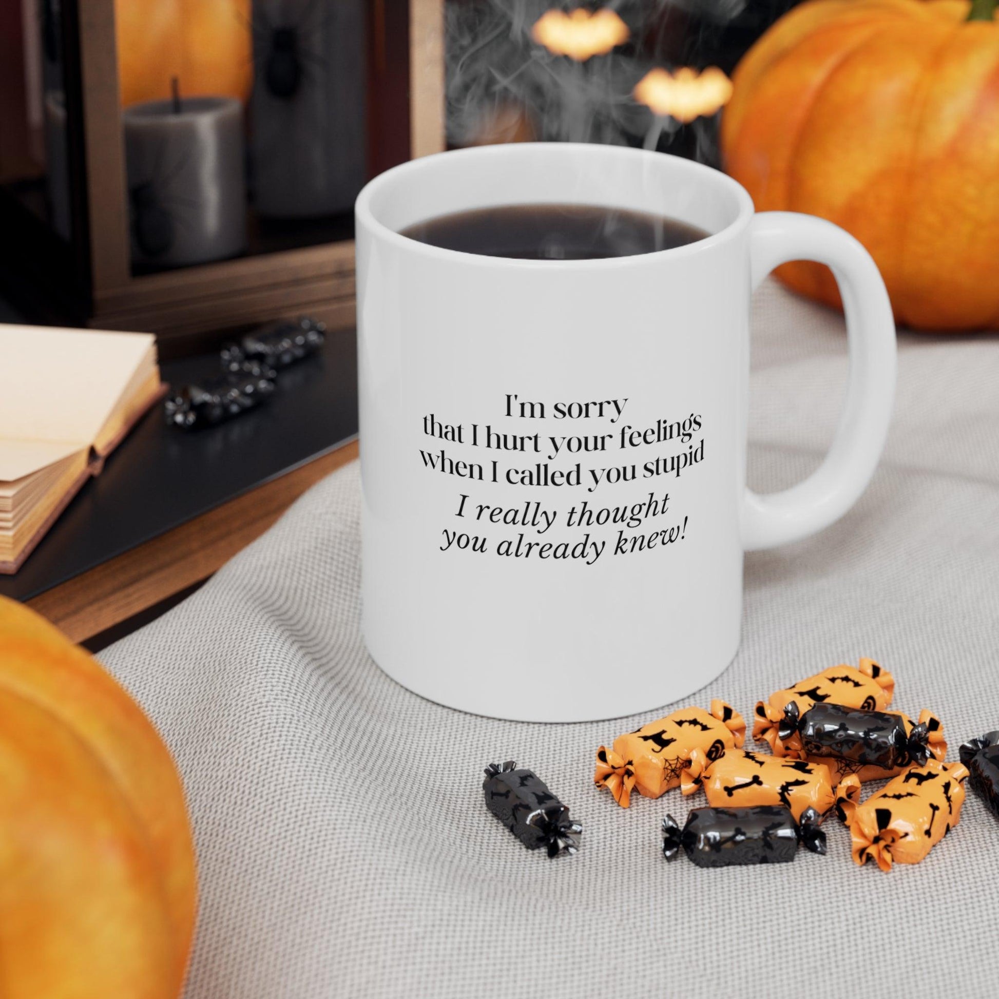 I'm Sorry That I hurt Your Feelings...Ceramic Mug 11oz - 1012Expressions