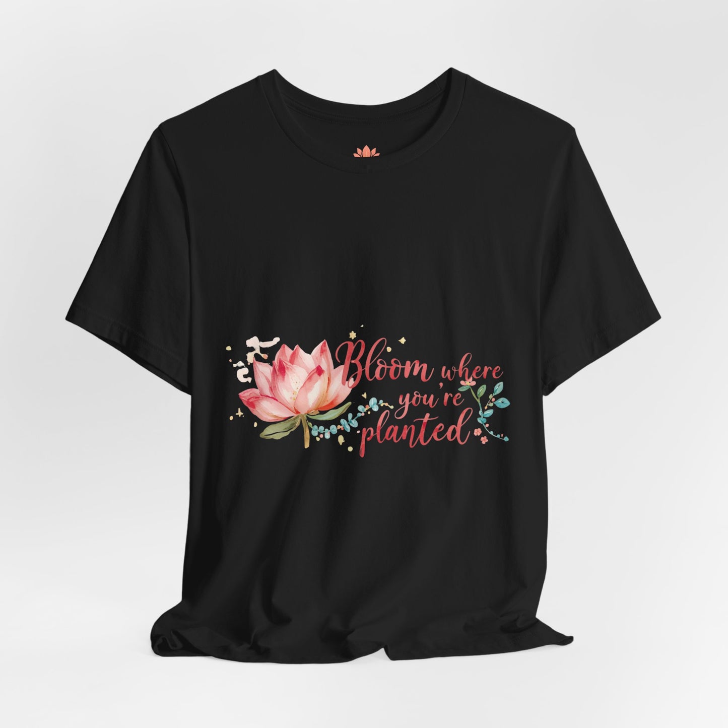 Bloom Where You’re Planted — Inspirational Lotus T-Shirt, Women's Lotus T-Shirt, Women's Floral Tee