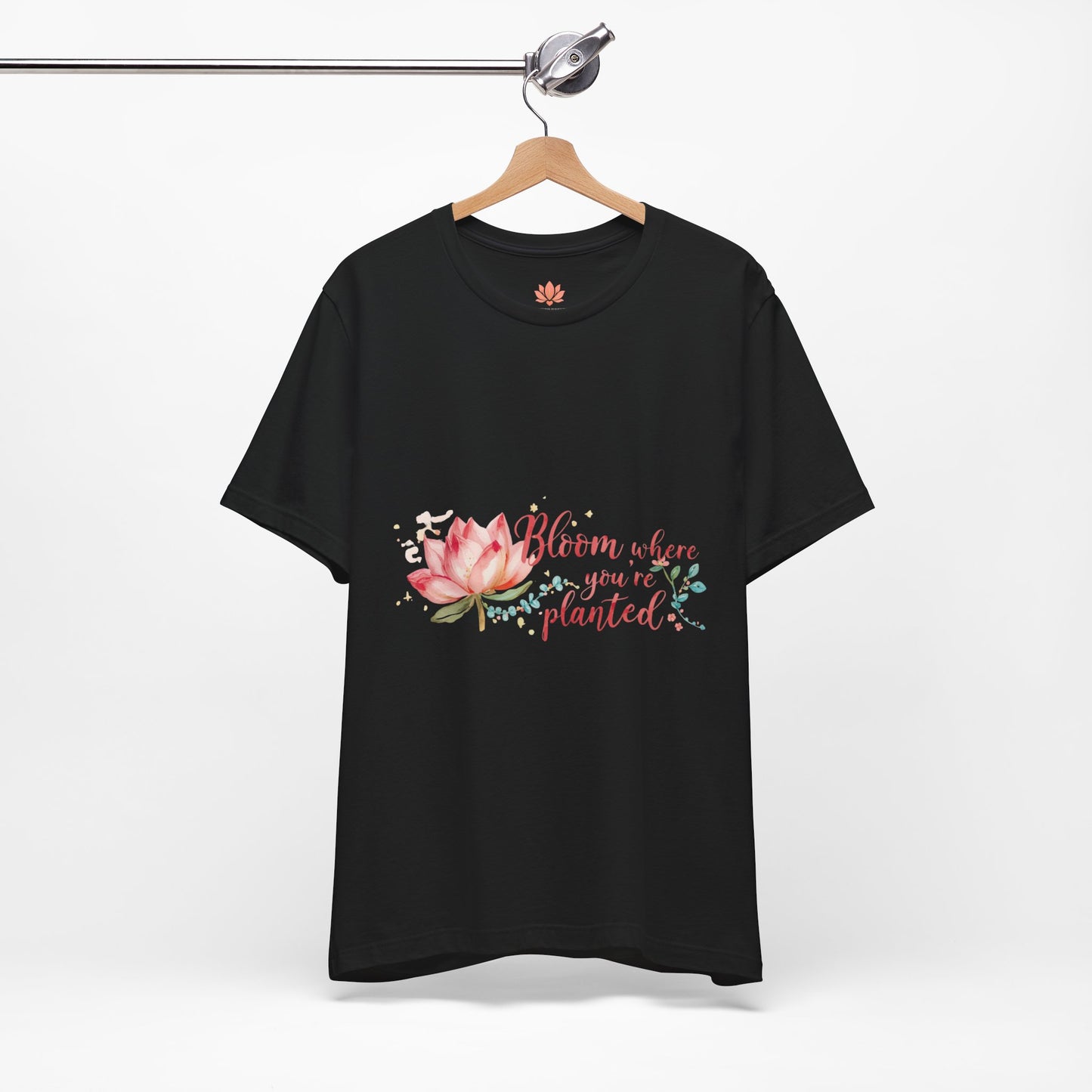 Bloom Where You’re Planted — Inspirational Lotus T-Shirt, Women's Lotus T-Shirt, Women's Floral Tee