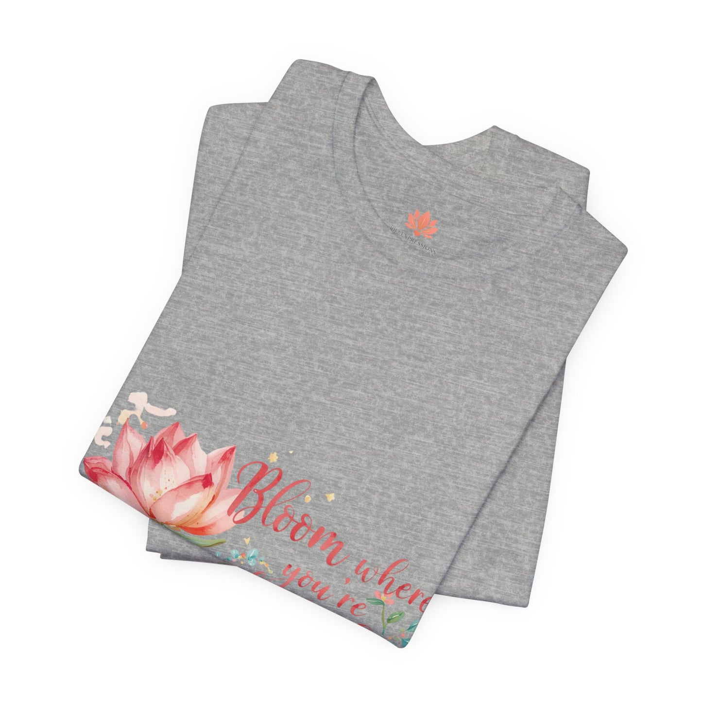 Bloom Where You’re Planted — Inspirational Lotus T-Shirt, Women's Lotus T-Shirt, Women's Floral Tee