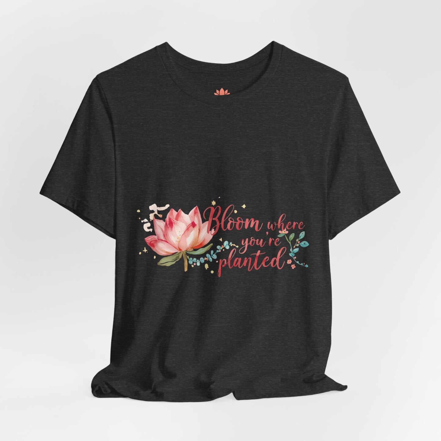 Bloom Where You’re Planted — Inspirational Lotus T-Shirt, Women's Lotus T-Shirt, Women's Floral Tee