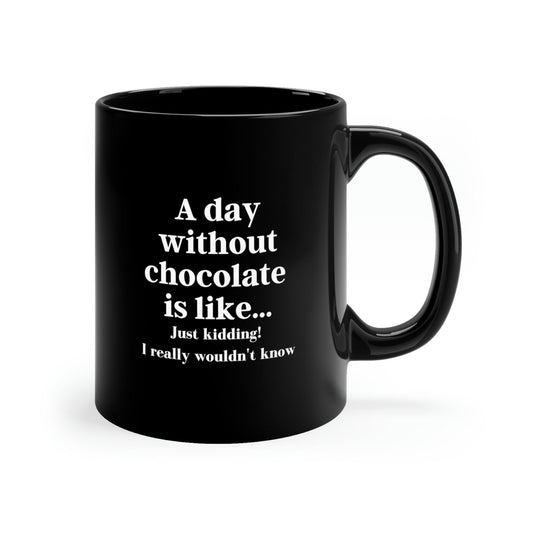 "A Day Without Chocolate" 11oz Black Mug - 1012Expressions