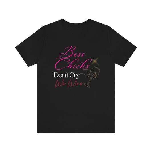 Empowering Boss Chicks Don't Cry T-Shirt - Inspiring Women's Tee for the Confident Boss Lady